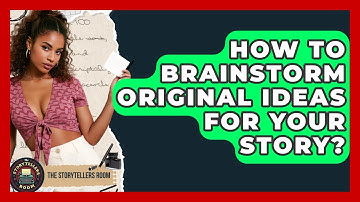 How To Brainstorm Original Ideas For Your Story? - The Storytellers Room