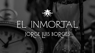 'El Inmortal' de Jorge Luis Borges ~ Audio Relato