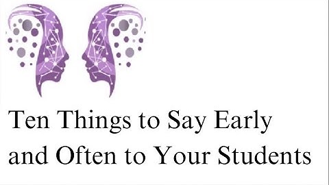 Engage the Sage: Ten Things to Say Early and Often to Your Students