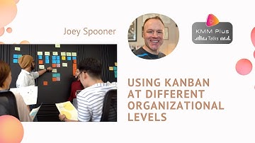 Using Kanban at different organizational levels. KMM Plus Talks to Joey Spooner, ep.4