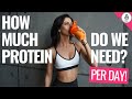 How Much Protein Do We Need Per Day? Weight Loss & Muscle Building