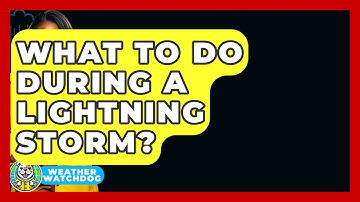 What To Do During A Lightning Storm? - Weather Watchdog
