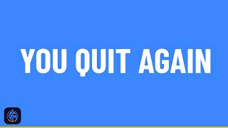Why You Quit Everything You Start