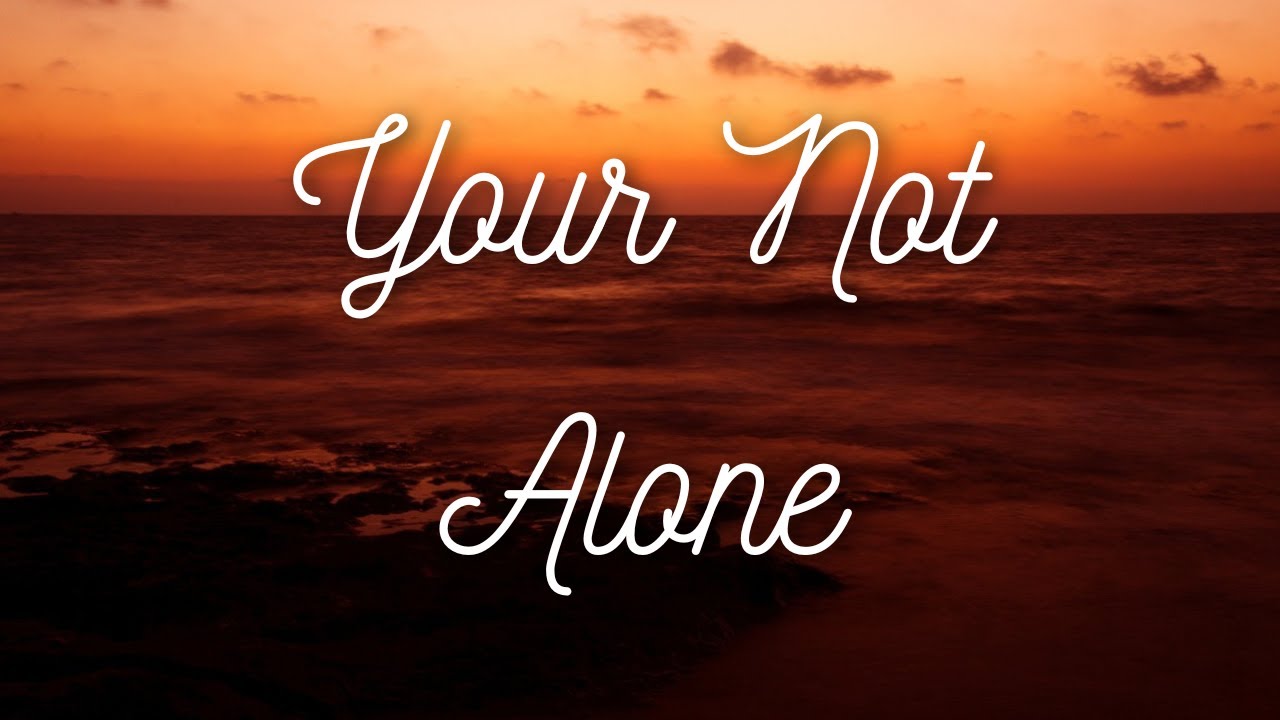 Your Not Alone - True story, loss and having faith in Jesus Christ after the death of your parents.