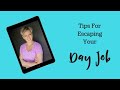 Tips For Escaping Your Day Job
