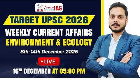 Environment & Ecology Current Affair For 8th-14th December 2025 I UPSC CSE 2026 I Legacy IAS Academy