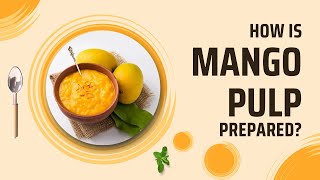 Mango Pulp Manufacturing Process | CredSetu Global