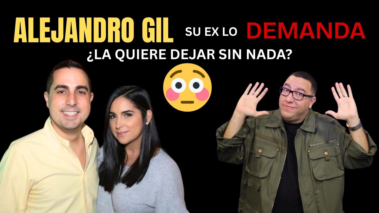 ALEJANDRO GIL: SU EX, JULIET, LO DEMANDA. SE CANSÓ DE SUS 