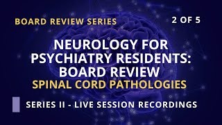 Board Review for Psychiatry | Neurology Review: Spinal Cord Pathologies | Series II | 2 of 5