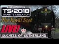 Train Simulator 2018 - The Royal Scot (Live!)