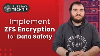 Tuesday Tech Tip - How to Implement ZFS Encryption for Data Safety