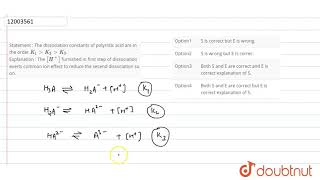 Statement The Dissociation Constants Of Polyrotic Acid Are In The Order K 1 Gtk 2 Gtk 3 Youtube