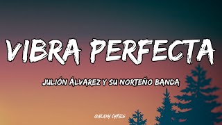 Julión Álvarez Y Su Norteño Banda - Vibra Perfecta | Letra / Lyrics