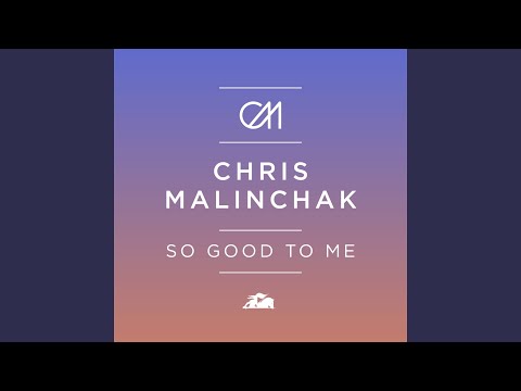 Chris Malinchak - So Good to Me