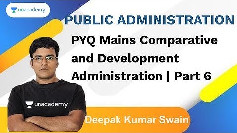 PYQ Mains Comparative and Development Administration | Part 6 | Deepak kumar swain