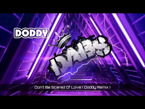 Don't Be Scared Of Love ( Doddy Remix ) 🔥🔥🔥🔥🔥