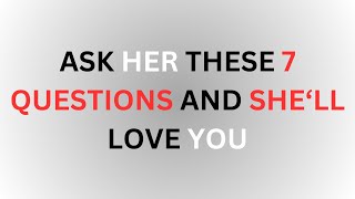 Cracking the Code: The 7 Questions That Guarantee Her Love