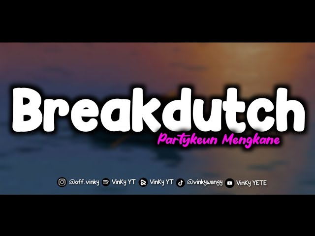 DJ BREAKDUTCH PARTYKEUN MENGKANE FYP TIKTOK class=