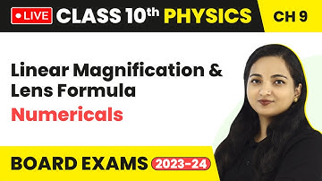 Linear Magnification & Lens Formula - Numericals | Class 10 Physics Chapter 9 (LIVE)