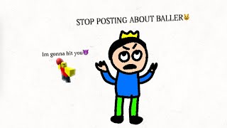 STOP POSTING ABOUT BALLER MEME