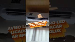 #AVISO LIMPAR FILTRO LED LIGADO#COMO APAGAR #AR SPLIT ELECTROLUX