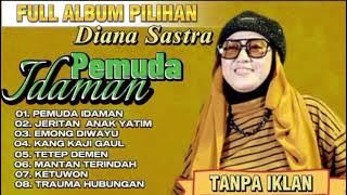PEMUDA IDAMAN,TRAUMA HUBUNGAN DIANA SASTRA FULL ALBUM TERBARU 2023