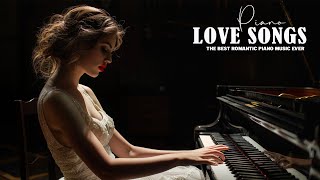 Most Famous Beautiful Piano Love Songs Of All Time - Timeless Love Songs for Life