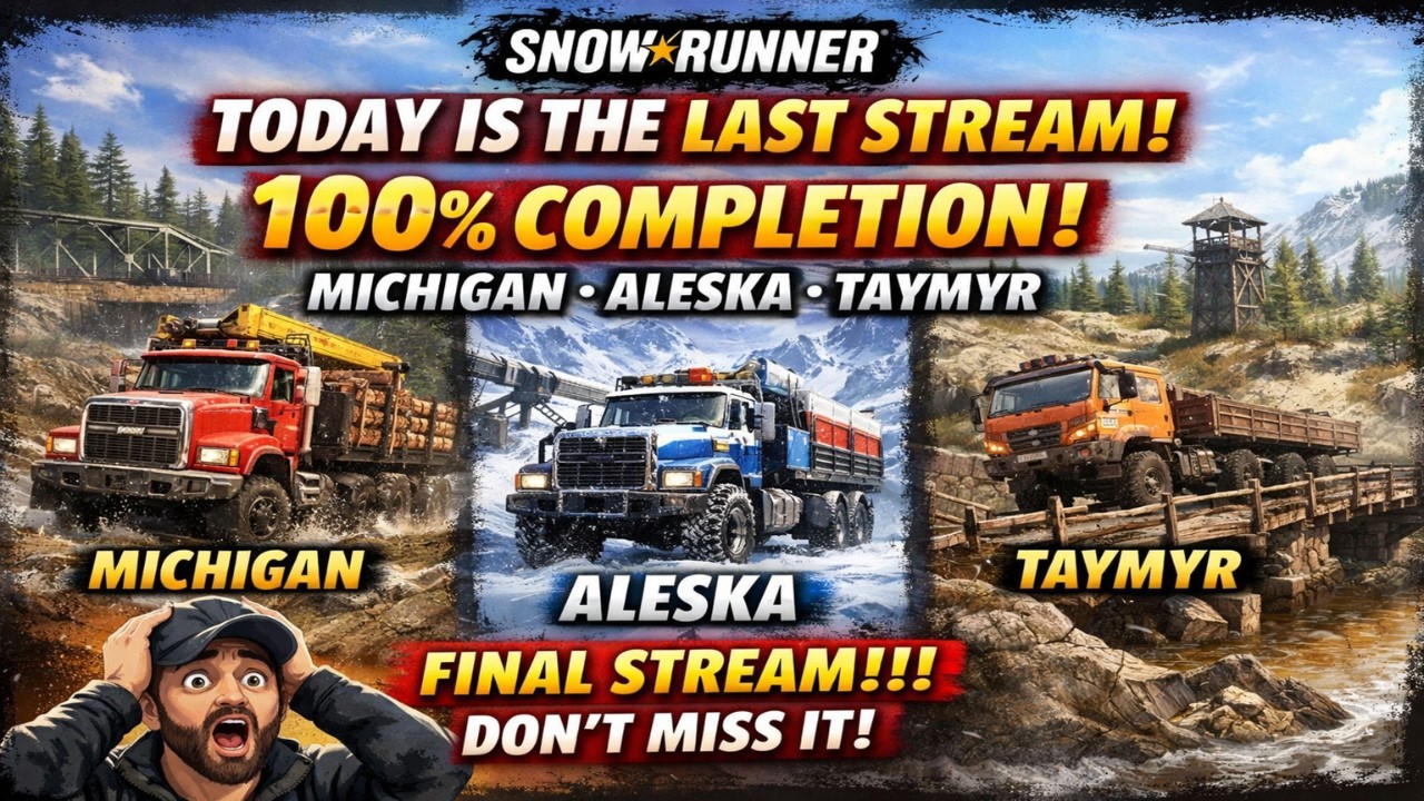 “100% SnowRunner Completion LIVE! Michigan, Alaska & Taymyr – Final Stream!”