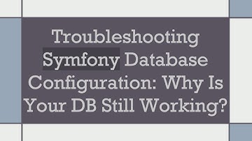 Troubleshooting Symfony Database Configuration: Why Is Your DB Still Working?
