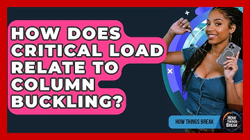 How Does Critical Load Relate To Column Buckling? - How Things Break