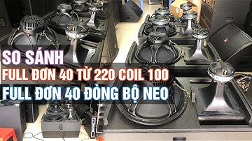 So sánh Âm thanh Loa Full 40 từ Neo và Full 40 từ 220 coil 100