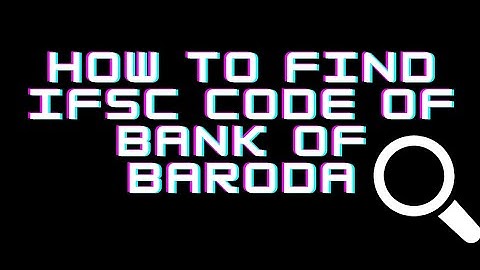 How to find ifsc code of bank of baroda | Bank of Baroda