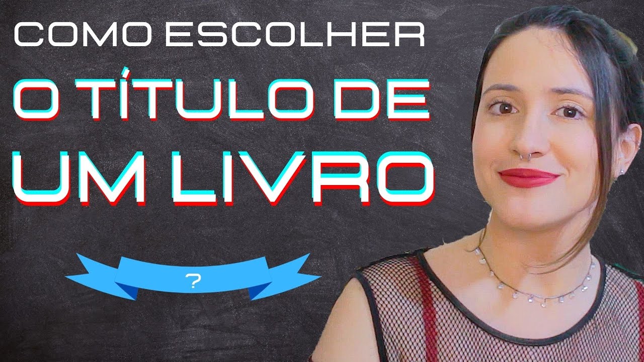 COMO ESCOLHER O TÍTULO DO MEU LIVRO: 5 DICAS - YouTube