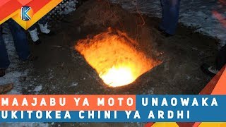 MAAJABU YA MOTO UNAOWAKA UKITOKEA CHINI YA ARDHI