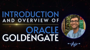 Introduction and Overview of Oracle Goldengate