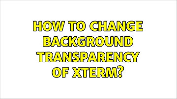 Ubuntu: How to change background transparency of xterm?