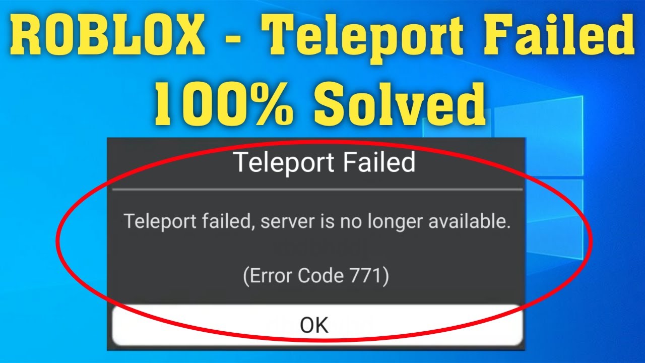 How To Fix Roblox Teleport Failed Server Is No Longer Available Error Code 771 Windows 10 8 7 Youtube - roblox teleporting to server