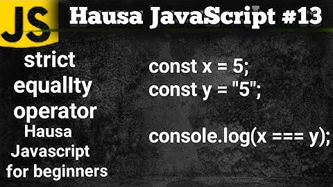 Javascript Hausa strict equalIty operator for beginners #13