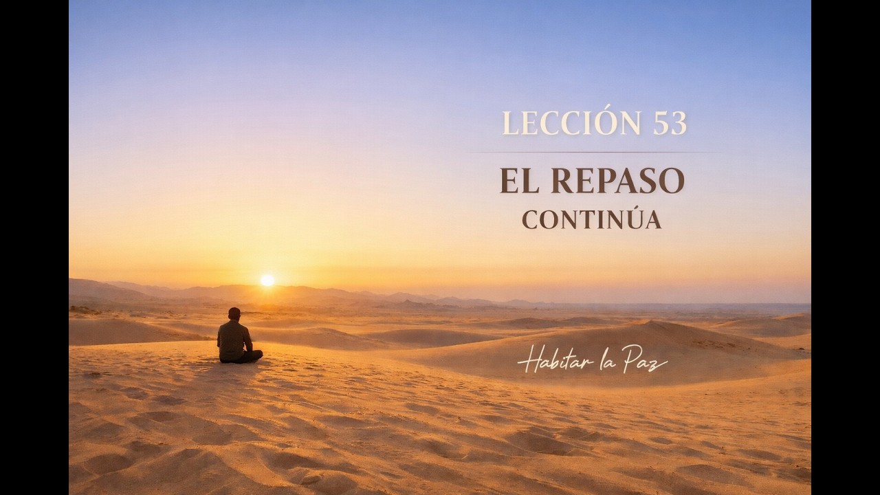 LECCIÓN 53 · El Repaso Continúa | Reentrenar la mente con humildad