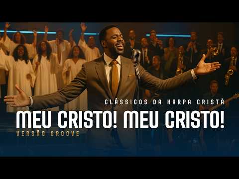 Harpa Cristã | Meu Cristo! Meu Cristo! [Clássicos Versão Groove]