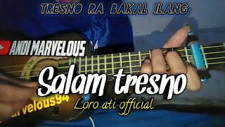 Tresno ra bakal ilang || SALAM TRESNO - LORO ATI OFFICIAL Cover kentrung senar 4 By andi marvelous