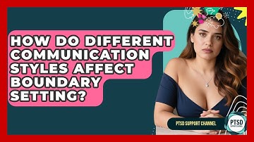How Do Different Communication Styles Affect Boundary Setting? - PTSD Support Channel
