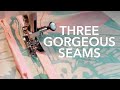 3 Gorgeous Seams You Need to Know