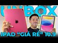 UNBOX iPAD 10.9 “GIÁ RẺ”: APPLE QUÁ CỒNG KỀNH!!!