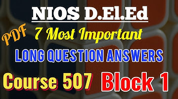 NIOS D.El.Ed 7 Most Important Long Question Answers of Course 507 Block 1