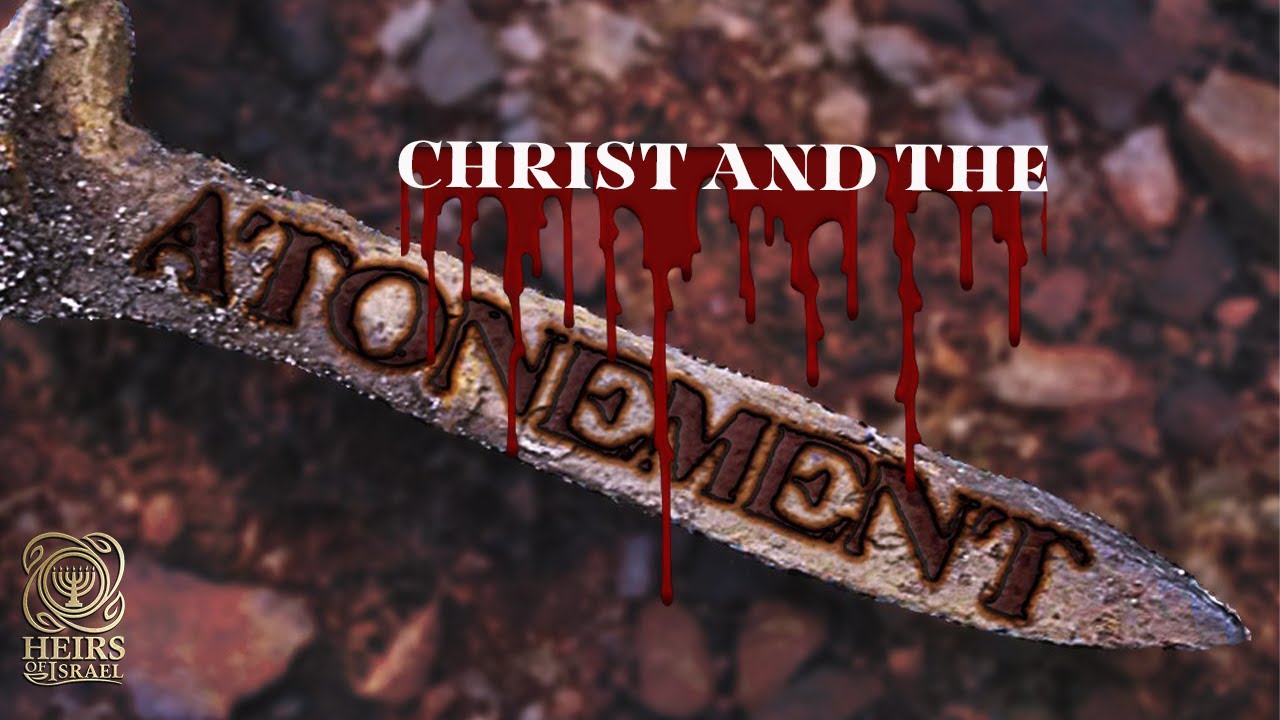 Heirs of Israel: Christ And The Atonement