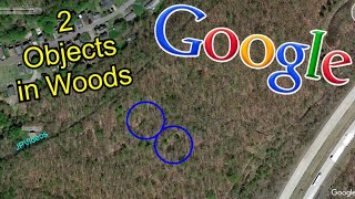 Google Maps Shows TWO Objects in the Woods  What Are they?