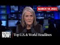 Top U.S. & World Headlines — March 18, 2024