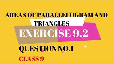 AREAS OF PARALLELOGRAMS AND TRIANGLES --EXERCISE 9.2 --QUESTION 1...CBSE (CLASS 9)