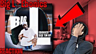 BACK AT IT! Big L - Ebonics REACTION | First Time HEARING!